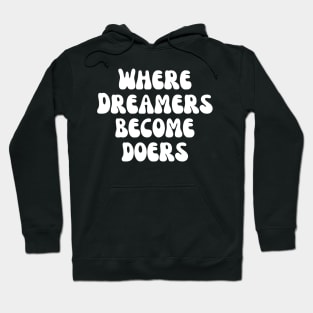 Where Dreamers Become Doers Hoodie